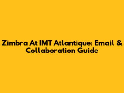 Zimbra At IMT Atlantique: Email & Collaboration Guide