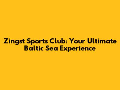 Zingst Sports Club: Your Ultimate Baltic Sea Experience