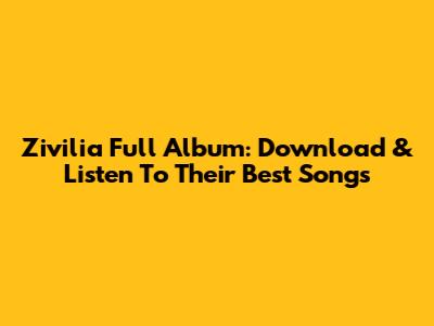 Zivilia Full Album: Download & Listen To Their Best Songs