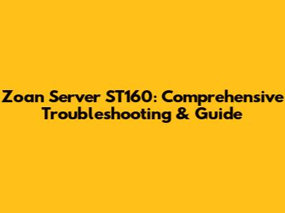 Zoan Server ST160: Comprehensive Troubleshooting & Guide