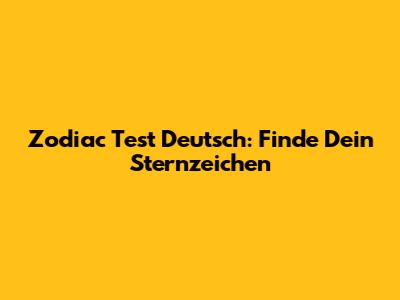Zodiac Test Deutsch: Finde Dein Sternzeichen