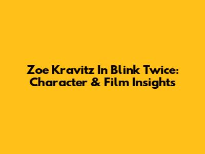 Zoe Kravitz In 'Blink Twice': Character & Film Insights