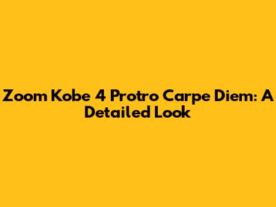 Zoom Kobe 4 Protro Carpe Diem: A Detailed Look