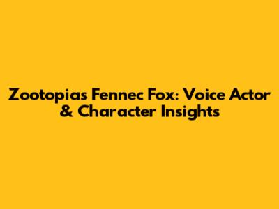 Zootopia's Fennec Fox: Voice Actor & Character Insights