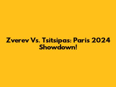 Zverev Vs. Tsitsipas: Paris 2024 Showdown!